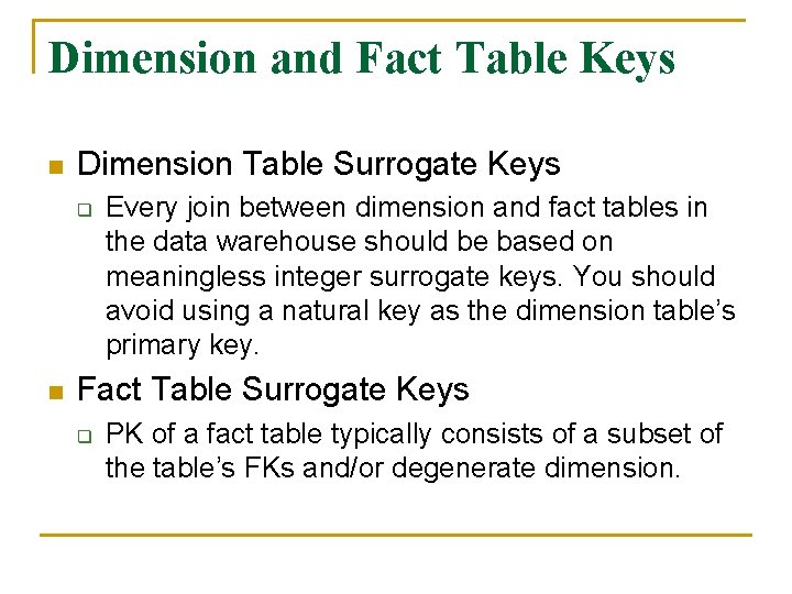 Dimension and Fact Table Keys n Dimension Table Surrogate Keys q n Every join