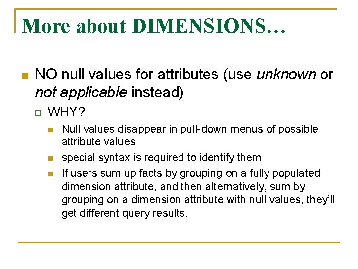 More about DIMENSIONS… n NO null values for attributes (use unknown or not applicable