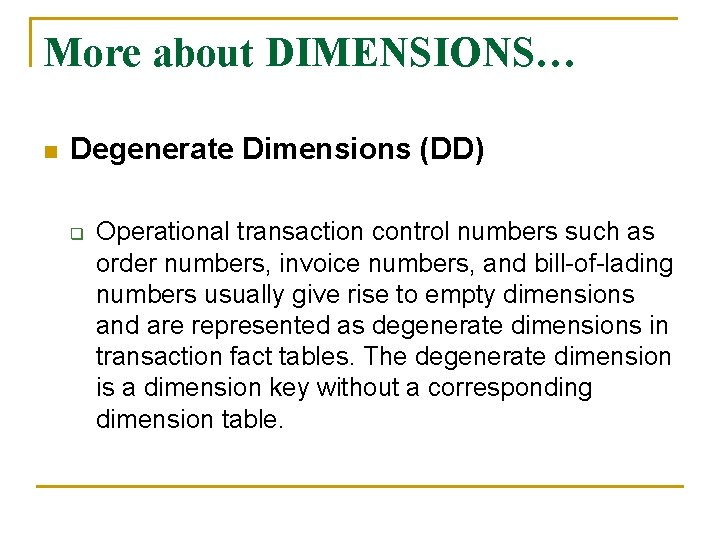 More about DIMENSIONS… n Degenerate Dimensions (DD) q Operational transaction control numbers such as