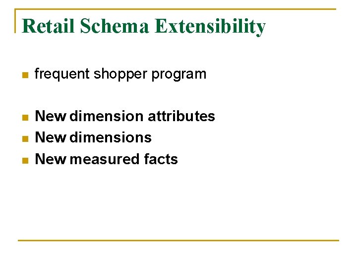 Retail Schema Extensibility n frequent shopper program n New dimension attributes New dimensions New