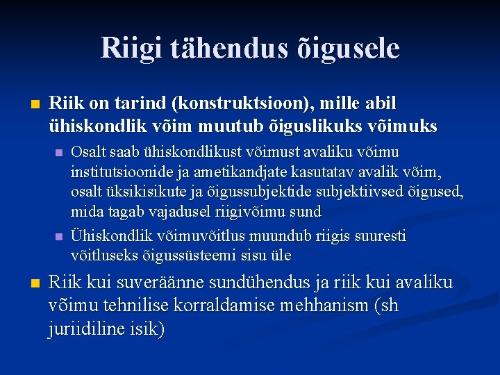 Riigi tähendus õigusele n Riik on tarind (konstruktsioon), mille abil ühiskondlik võim muutub õiguslikuks