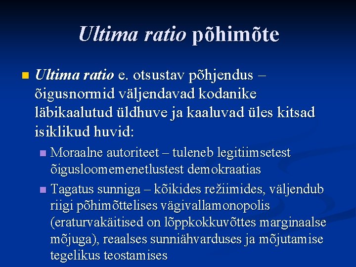 Ultima ratio põhimõte n Ultima ratio e. otsustav põhjendus – õigusnormid väljendavad kodanike läbikaalutud