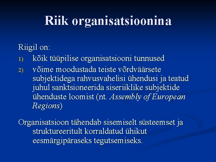 Riik organisatsioonina Riigil on: 1) kõik tüüpilise organisatsiooni tunnused 2) võime moodustada teiste võrdväärsete