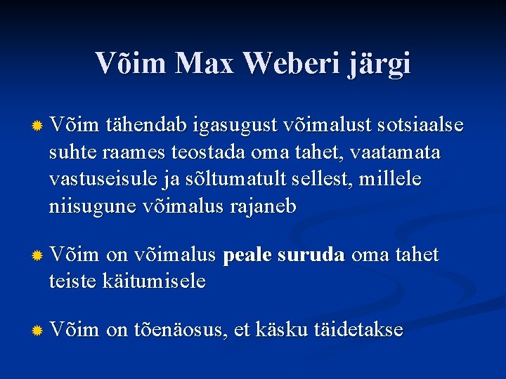 Võim Max Weberi järgi ® Võim tähendab igasugust võimalust sotsiaalse suhte raames teostada oma