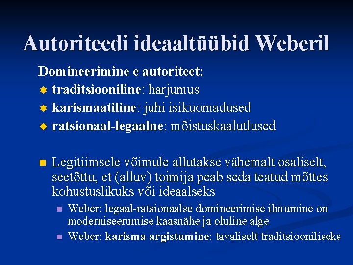 Autoriteedi ideaaltüübid Weberil Domineerimine e autoriteet: ® traditsiooniline: harjumus ® karismaatiline: juhi isikuomadused ®