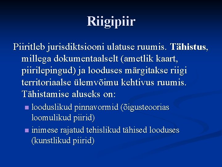 Riigipiir Piiritleb jurisdiktsiooni ulatuse ruumis. Tähistus, millega dokumentaalselt (ametlik kaart, piirilepingud) ja looduses märgitakse