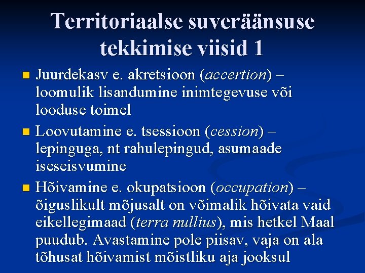 Territoriaalse suveräänsuse tekkimise viisid 1 Juurdekasv e. akretsioon (accertion) – loomulik lisandumine inimtegevuse või