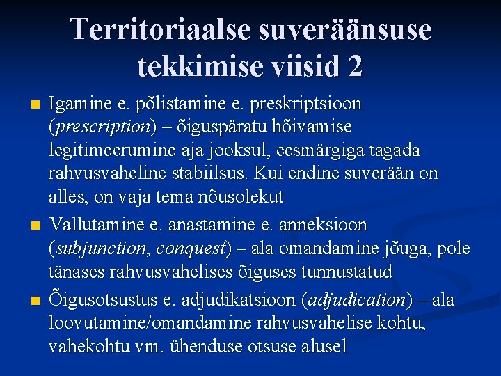 Territoriaalse suveräänsuse tekkimise viisid 2 n n n Igamine e. põlistamine e. preskriptsioon (prescription)