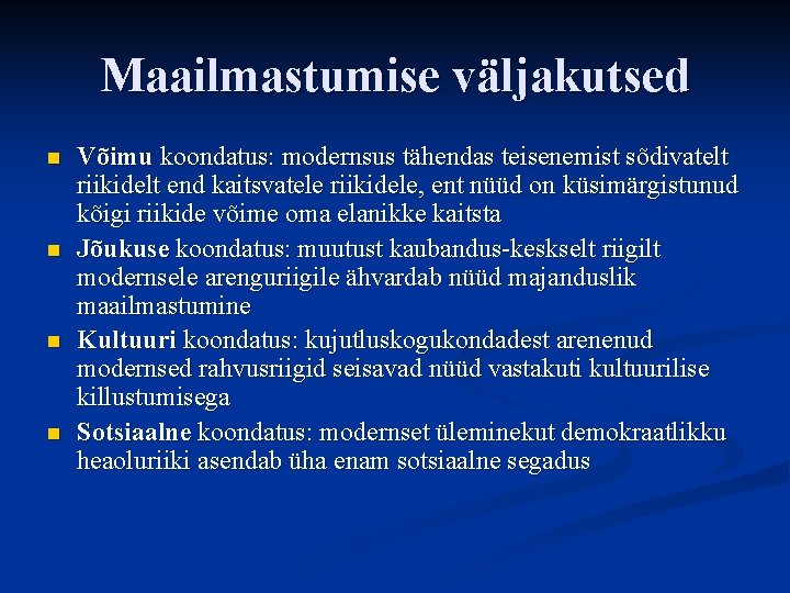 Maailmastumise väljakutsed n n Võimu koondatus: modernsus tähendas teisenemist sõdivatelt riikidelt end kaitsvatele riikidele,