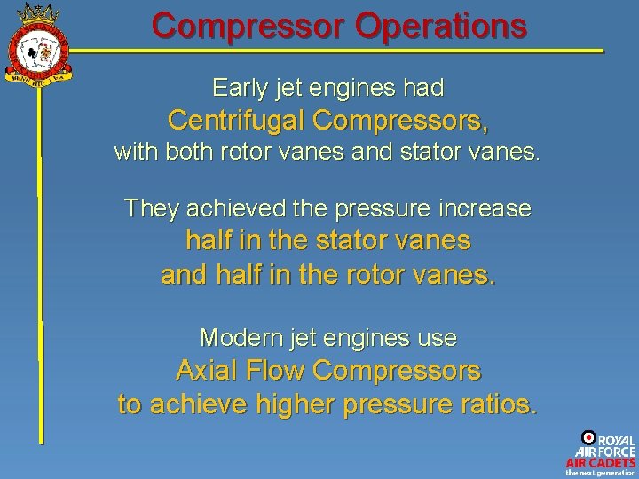 Compressor Operations Early jet engines had Centrifugal Compressors, with both rotor vanes and stator