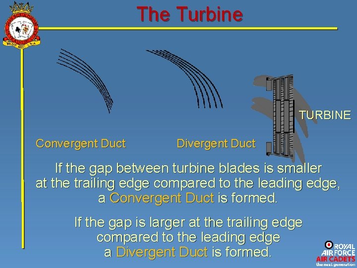 The Turbine TURBINE Convergent Duct Divergent Duct If the gap between turbine blades is