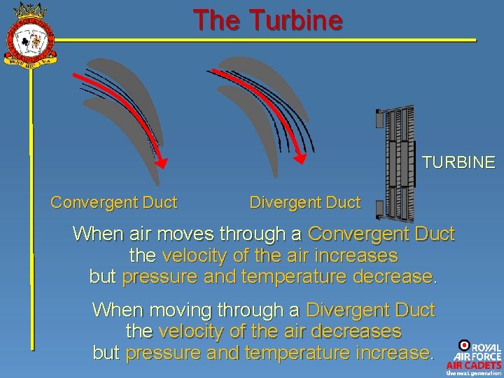 The Turbine TURBINE Convergent Duct Divergent Duct When air moves through a Convergent Duct