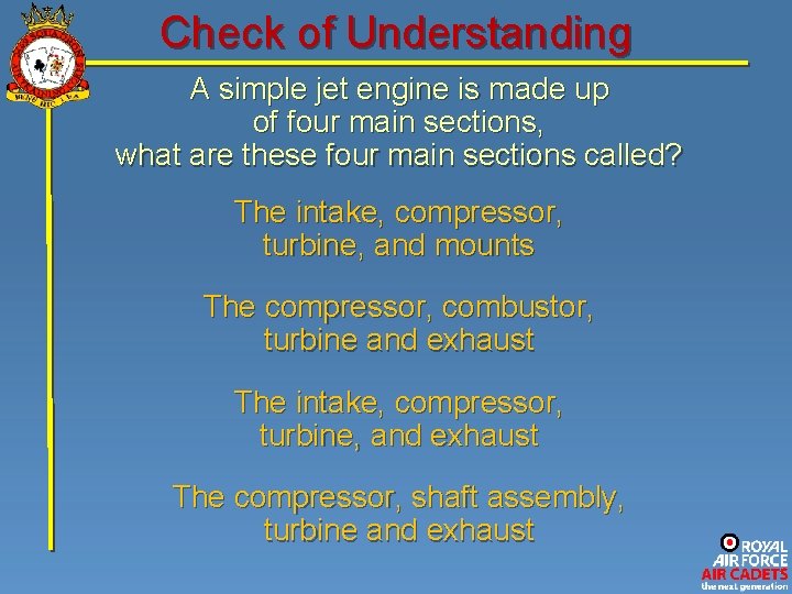 Check of Understanding A simple jet engine is made up of four main sections,