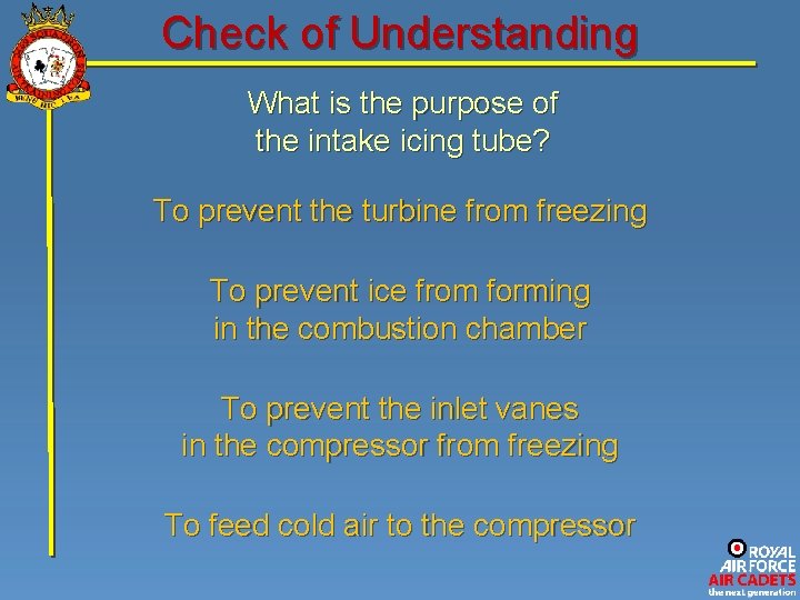 Check of Understanding What is the purpose of the intake icing tube? To prevent