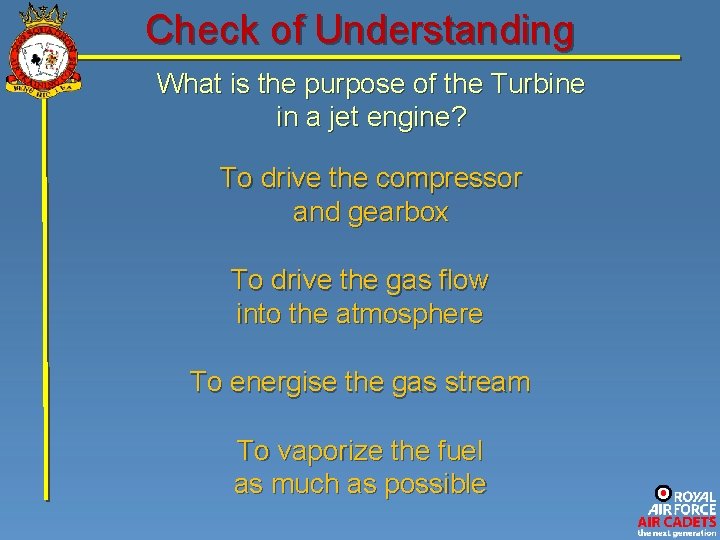 Check of Understanding What is the purpose of the Turbine in a jet engine?