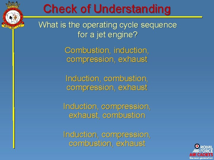 Check of Understanding What is the operating cycle sequence for a jet engine? Combustion,