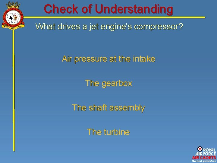 Check of Understanding What drives a jet engine's compressor? Air pressure at the intake