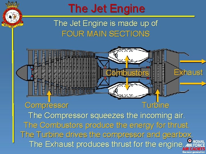 The Jet Engine is made up of FOUR MAIN SECTIONS Combustors Exhaust Compressor Turbine