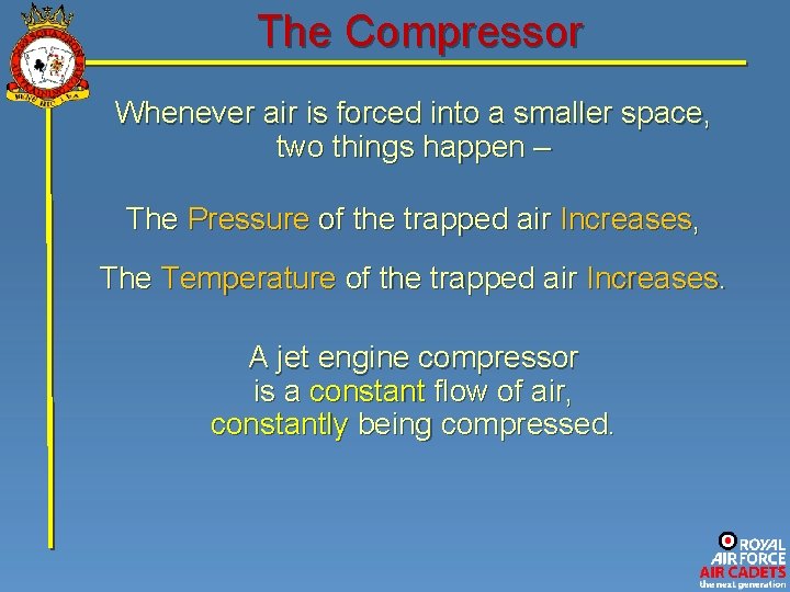 The Compressor Whenever air is forced into a smaller space, two things happen –