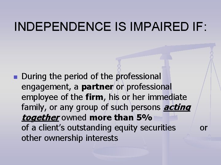 INDEPENDENCE IS IMPAIRED IF: n During the period of the professional engagement, a partner INDEPENDENCE IS IMPAIRED IF: n During the period of the professional engagement, a partner