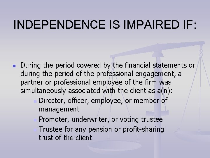 INDEPENDENCE IS IMPAIRED IF: n During the period covered by the financial statements or INDEPENDENCE IS IMPAIRED IF: n During the period covered by the financial statements or