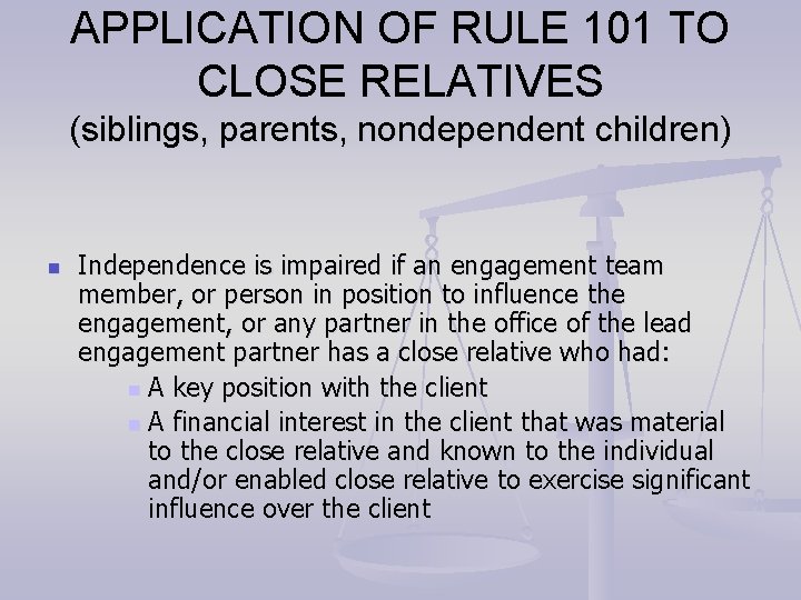 APPLICATION OF RULE 101 TO CLOSE RELATIVES (siblings, parents, nondependent children) n Independence is APPLICATION OF RULE 101 TO CLOSE RELATIVES (siblings, parents, nondependent children) n Independence is