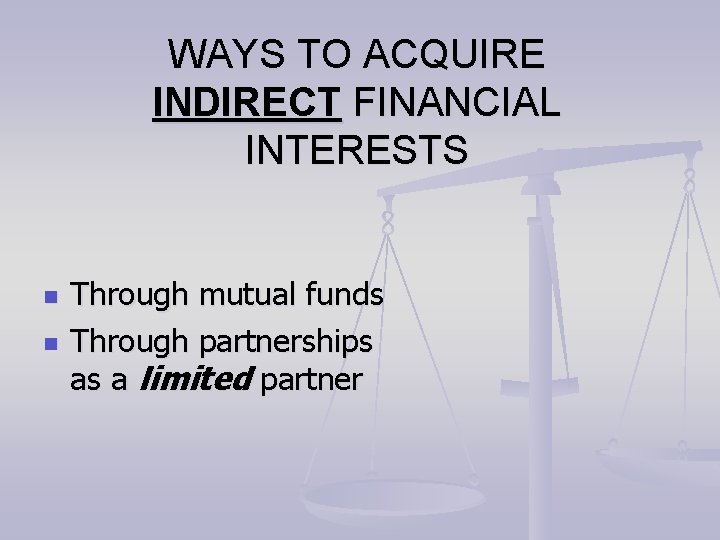 WAYS TO ACQUIRE INDIRECT FINANCIAL INTERESTS n n Through mutual funds Through partnerships as WAYS TO ACQUIRE INDIRECT FINANCIAL INTERESTS n n Through mutual funds Through partnerships as