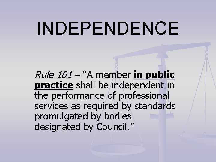INDEPENDENCE Rule 101 – “A member in public practice shall be independent in the INDEPENDENCE Rule 101 – “A member in public practice shall be independent in the