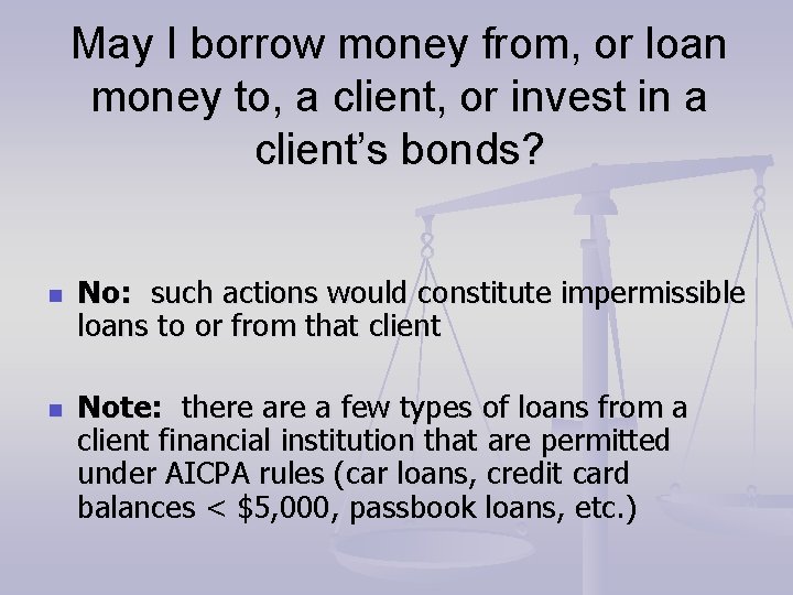 May I borrow money from, or loan money to, a client, or invest in May I borrow money from, or loan money to, a client, or invest in