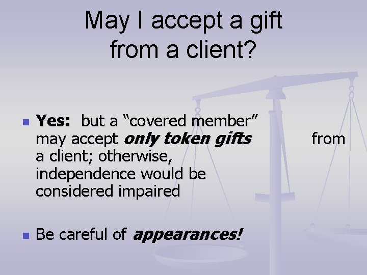 May I accept a gift from a client? n n Yes: but a “covered May I accept a gift from a client? n n Yes: but a “covered