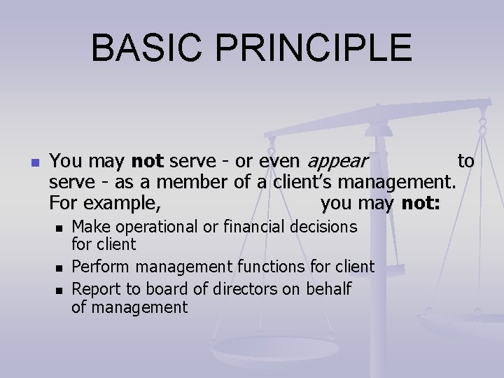 BASIC PRINCIPLE n You may not serve - or even appear to serve - BASIC PRINCIPLE n You may not serve - or even appear to serve -