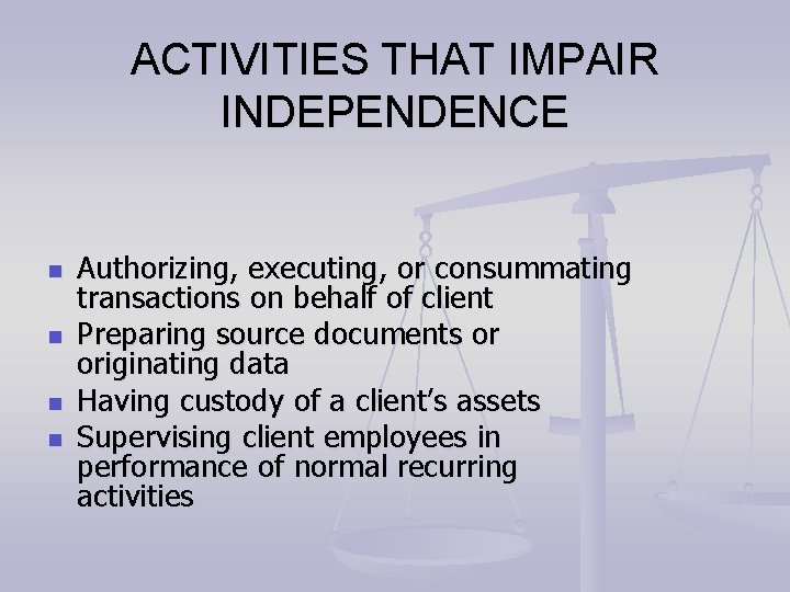 ACTIVITIES THAT IMPAIR INDEPENDENCE n n Authorizing, executing, or consummating transactions on behalf of ACTIVITIES THAT IMPAIR INDEPENDENCE n n Authorizing, executing, or consummating transactions on behalf of