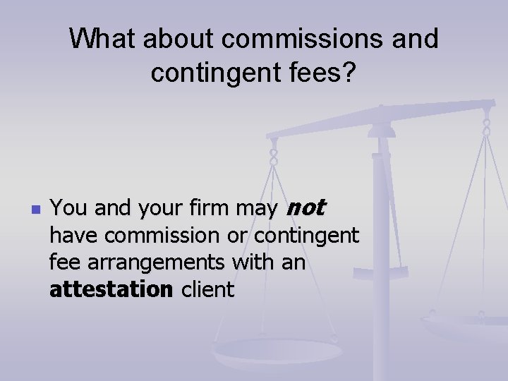 What about commissions and contingent fees? n You and your firm may not have What about commissions and contingent fees? n You and your firm may not have