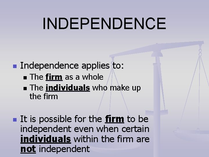 INDEPENDENCE n Independence applies to: The firm as a whole n The individuals who INDEPENDENCE n Independence applies to: The firm as a whole n The individuals who