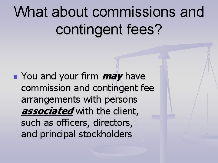 What about commissions and contingent fees? n You and your firm may have commission What about commissions and contingent fees? n You and your firm may have commission