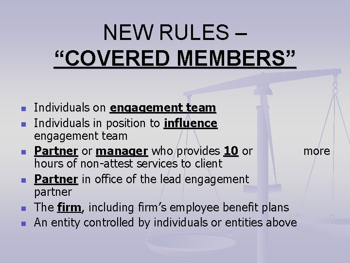 NEW RULES – “COVERED MEMBERS” n n n Individuals on engagement team Individuals in NEW RULES – “COVERED MEMBERS” n n n Individuals on engagement team Individuals in