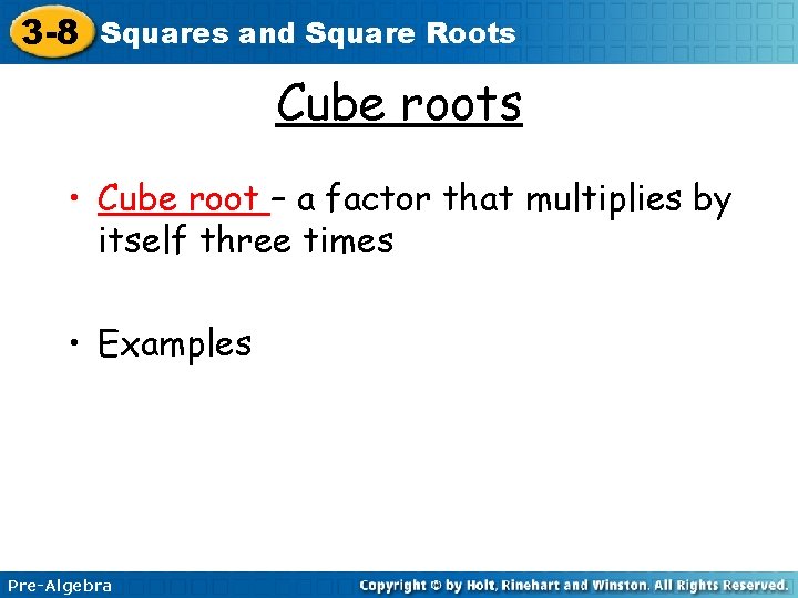 3 -8 Squares and Square Roots Cube roots • Cube root – a factor