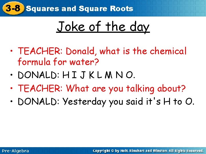 3 -8 Squares and Square Roots Joke of the day • TEACHER: Donald, what