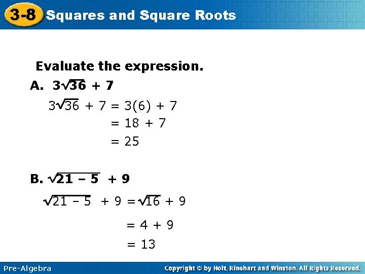 3 -8 Squares and Square Roots Evaluate the expression. A. 3 36 + 7