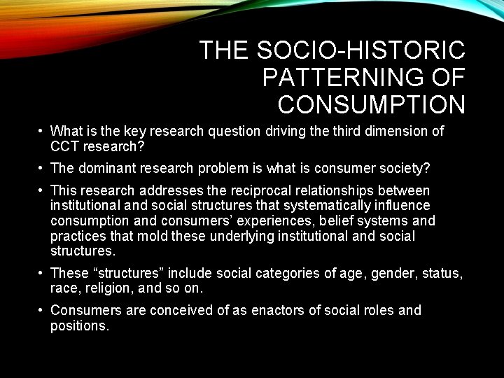 THE SOCIO-HISTORIC PATTERNING OF CONSUMPTION • What is the key research question driving the