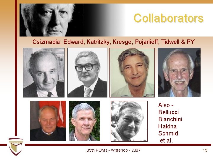 Collaborators Csizmadia, Edward, Katritzky, Kresge, Pojarlieff, Tidwell & PY Also Bellucci Bianchini Haldna Schmid Collaborators Csizmadia, Edward, Katritzky, Kresge, Pojarlieff, Tidwell & PY Also Bellucci Bianchini Haldna Schmid