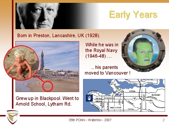 Early Years Born in Preston, Lancashire, UK (1928). While he was in the Royal Early Years Born in Preston, Lancashire, UK (1928). While he was in the Royal