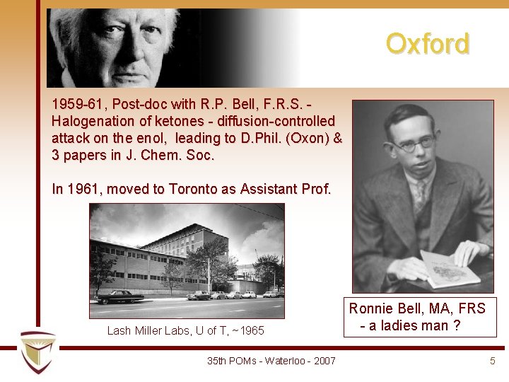 Oxford 1959 -61, Post-doc with R. P. Bell, F. R. S. Halogenation of ketones Oxford 1959 -61, Post-doc with R. P. Bell, F. R. S. Halogenation of ketones