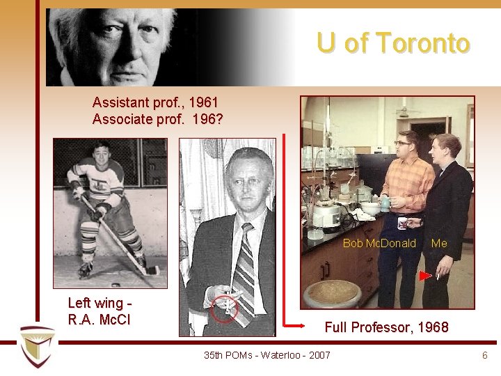 U of Toronto Assistant prof. , 1961 Associate prof. 196? Bob Mc. Donald Left U of Toronto Assistant prof. , 1961 Associate prof. 196? Bob Mc. Donald Left