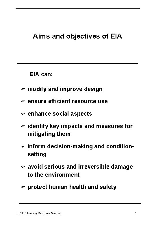 Aims and objectives of EIA can: F modify and improve design F ensure efficient
