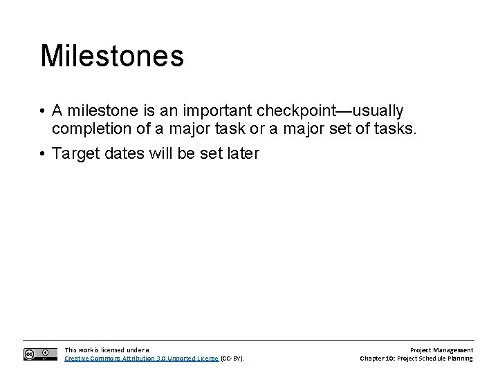Milestones • A milestone is an important checkpoint—usually completion of a major task or