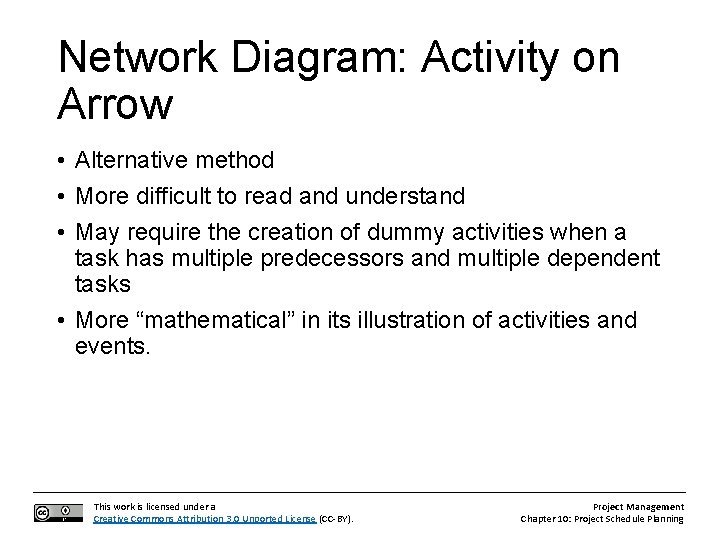 Network Diagram: Activity on Arrow • Alternative method • More difficult to read and