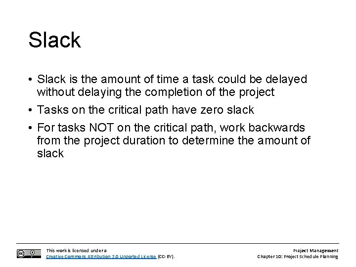 Slack • Slack is the amount of time a task could be delayed without