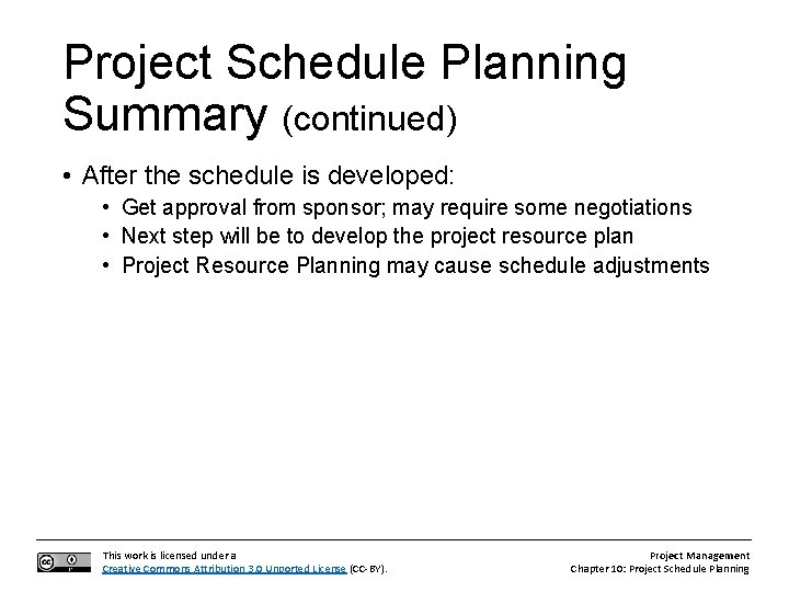 Project Schedule Planning Summary (continued) • After the schedule is developed: • Get approval
