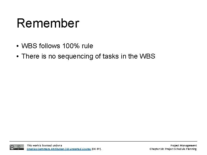 Remember • WBS follows 100% rule • There is no sequencing of tasks in